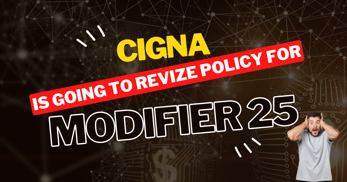 Revised Cigna Policy about Modifier 25 Health to Insurance